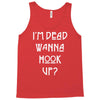i'm dead wanna hook up Tank Top