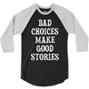 bad choices make good stories 3/4 Sleeve Shirt