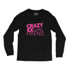 crazy exgirl friend Long Sleeve Shirts