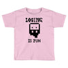 losing is fun! Toddler T-shirt