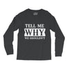 tell me why we shouldn't Long Sleeve Shirts