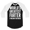 World's Greatest Farter I Mean Father 3/4 Sleeve Shirt