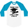 Thank You Ctrl+C And Ctrl+V 3/4 Sleeve Shirt