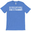 nothing is impossible with a hammer T-Shirt