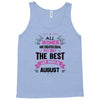 All Women Created Equal But The Best Born In August Tank Top