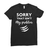 Sorry That is Not My Problem Ladies Fitted T-Shirt