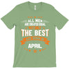 All Men Created Equal But The Best Born In April T-Shirt