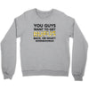 You Guys Want To Get Rufus Back Or What Sametimeless Crewneck Sweatshirt