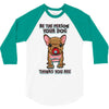 be the person your dog thinks you are 3/4 Sleeve Shirt