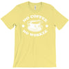no coffee no workee T-Shirt