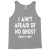 i ain't afraid of no ghost Tank Top