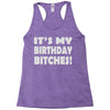 it's my birthday b...hes Racerback Tank