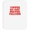 yippee ki yay mister falcon Mousepad