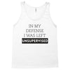 In My Defense I WAs Left Unsupervised Tank Top
