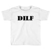 dilf Toddler T-shirt