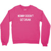 mommy doesn't get drunk Crewneck Sweatshirt