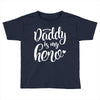 Daddy is my Hero Toddler T-shirt