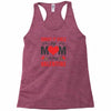 Forget it Girls My Mom Is My Valentine Racerback Tank