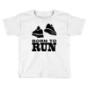 born to run Toddler T-shirt