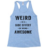 Weird Is A Side Effect Of Being Awesome Racerback Tank