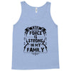 The Force Is Strong In My Family Tank Top