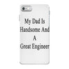 my dadis handsome and a great engineer iPhone 7 Case