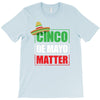cinco de mayo  drunk lives matter T-Shirt