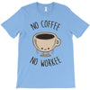 no coffee no workee T-Shirt