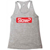 SLOW? Racerback Tank