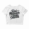 real mermaids smoke seaweed Crop Top