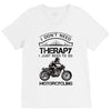 I Don't Need Therapy Just to Go Motorcycling V-Neck Tee