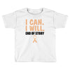 I Can I Will End Of The Story Toddler T-shirt