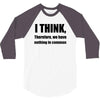 i think funny t shirt humor geek humor smart tee 3/4 Sleeve Shirt