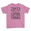 that what i do i drink and i know things Youth Tee