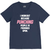 I Workout Because Punching People Is Frowned Upon V-Neck Tee