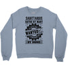 Sagittarius Hated By Many Wanted By Plenty Crewneck Sweatshirt