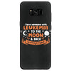 I Love Someone with Leukemia Cancer to The Moon and Back to Infinity Samsung Galaxy S8
