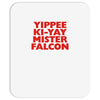 yippee ki yay mister falcon Mousepad