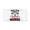 I Was One A Polite Well Mannered Young Lady And Then I Became A Nurse License Plate