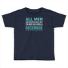 all men are created equal but the best are born in december Toddler T-shirt