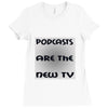 podcasts are the new tv Ladies Fitted T-Shirt