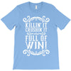 killing it crushing it and full of win T-Shirt