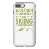 education is important but skiing is importanter iPhone 8 Plus