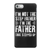 I&rsquo;M not the Step Father I&rsquo;M The Father That STEPPED UP iPhone 7 Case