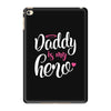 Daddy is my Hero Baby Girl iPad Mini 4