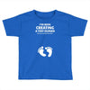 I've Been Creating A Tiny Human What Have You Been Doing Today Toddler T-shirt