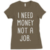 i need money not a job Ladies Fitted T-Shirt