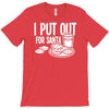 i put out for santa claus T-Shirt