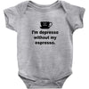 i'm depresso without my espresso Baby Bodysuit
