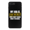 my job is top secret iPhone 7 Plus Case